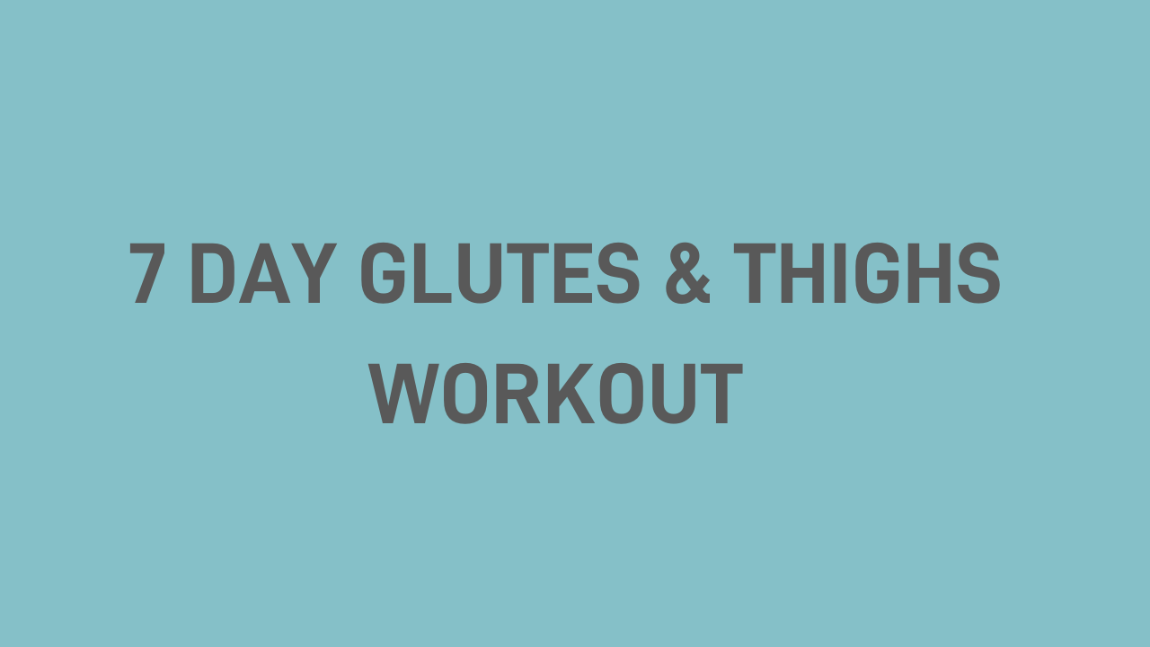 7 Day Glutes and Thighs Workout